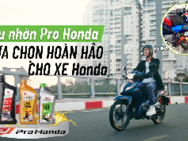 DẦU NHỜN Pro Honda - LỰA CHỌN HOÀN HẢO CHO XE Honda